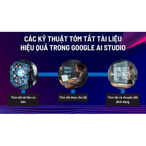 Các kỹ thuật tóm tắt tài liệu hiệu quả trong Google AI Studio