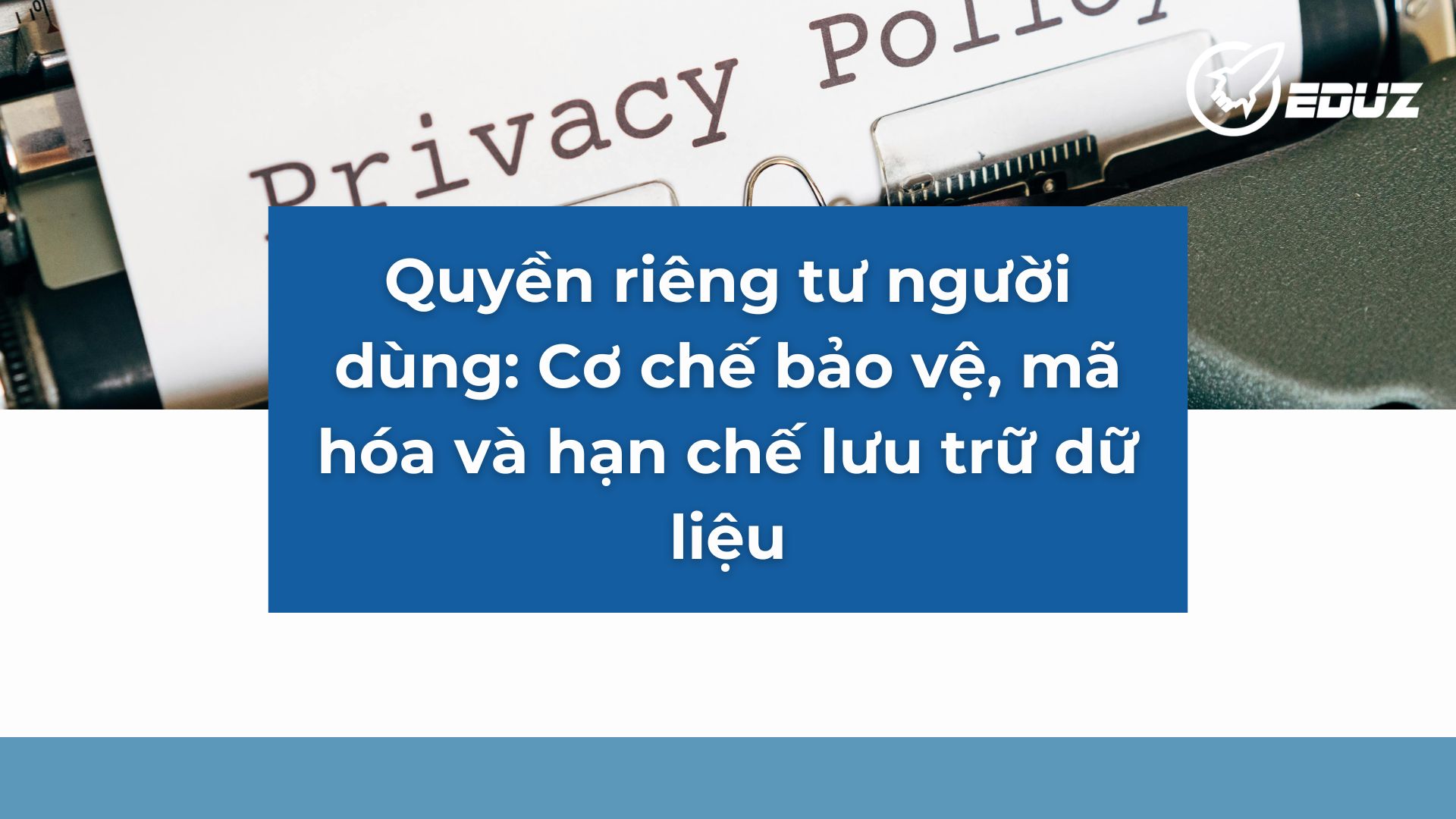 2. Quyền riêng tư người dùng: Cơ chế bảo vệ, mã hóa và hạn chế lưu trữ dữ liệu