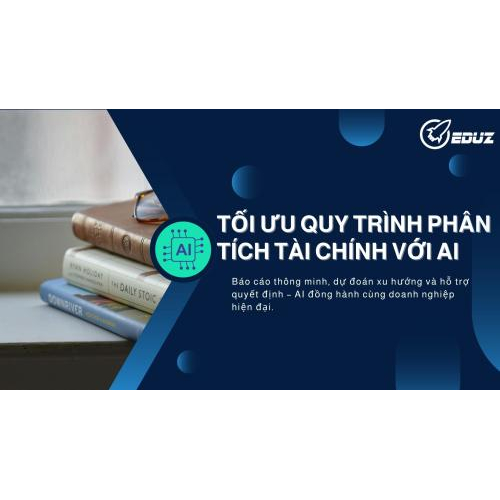 4. Tối ưu quy trình phân tích tài chính với AI và định hình tương lai báo cáo hiện đại