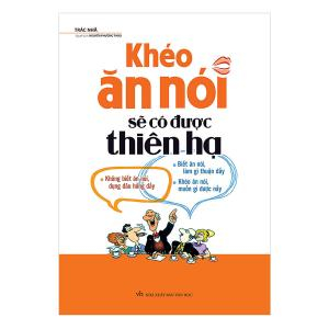 KHÉO ĂN NÓI SẼ CÓ ĐƯỢC THIÊN HẠ