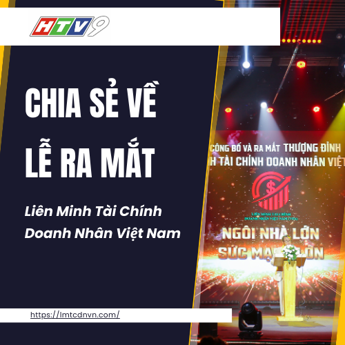 HTV9 Chia Sẻ Về Lễ Ra Mắt Liên Minh Tài Chính Doanh Nhân Việt Nam