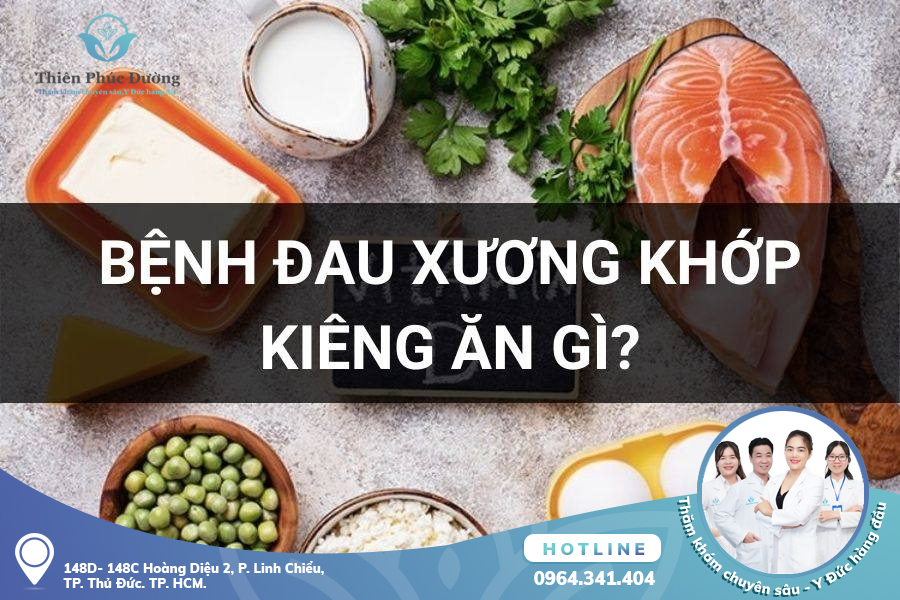 Bị Đau Nhức Xương Khớp Kiêng Ăn Gì để Cải Thiện Bệnh Lý?