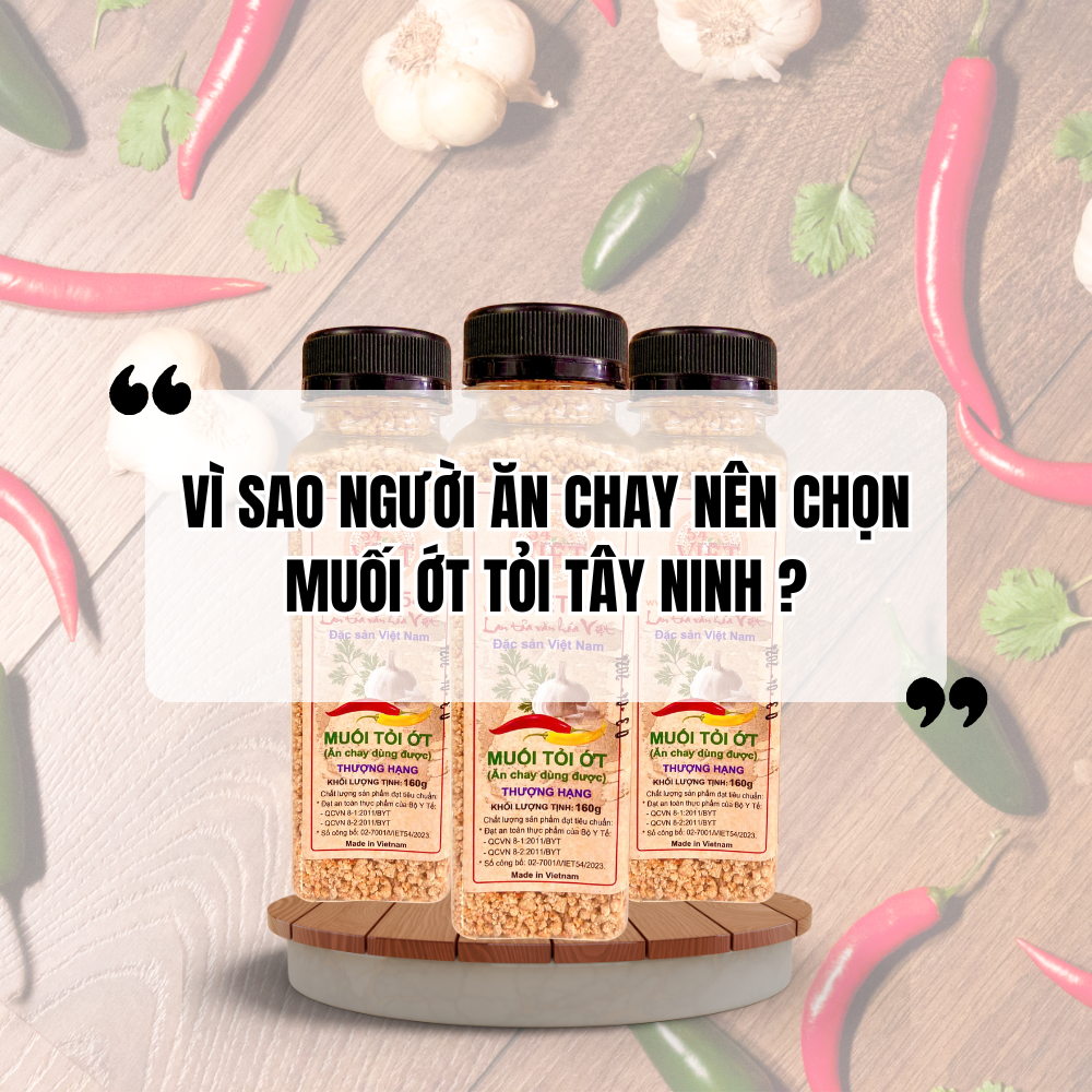 Vì Sao Người Ăn Chay Nên Chọn Muối Ớt Tỏi Tây Ninh?