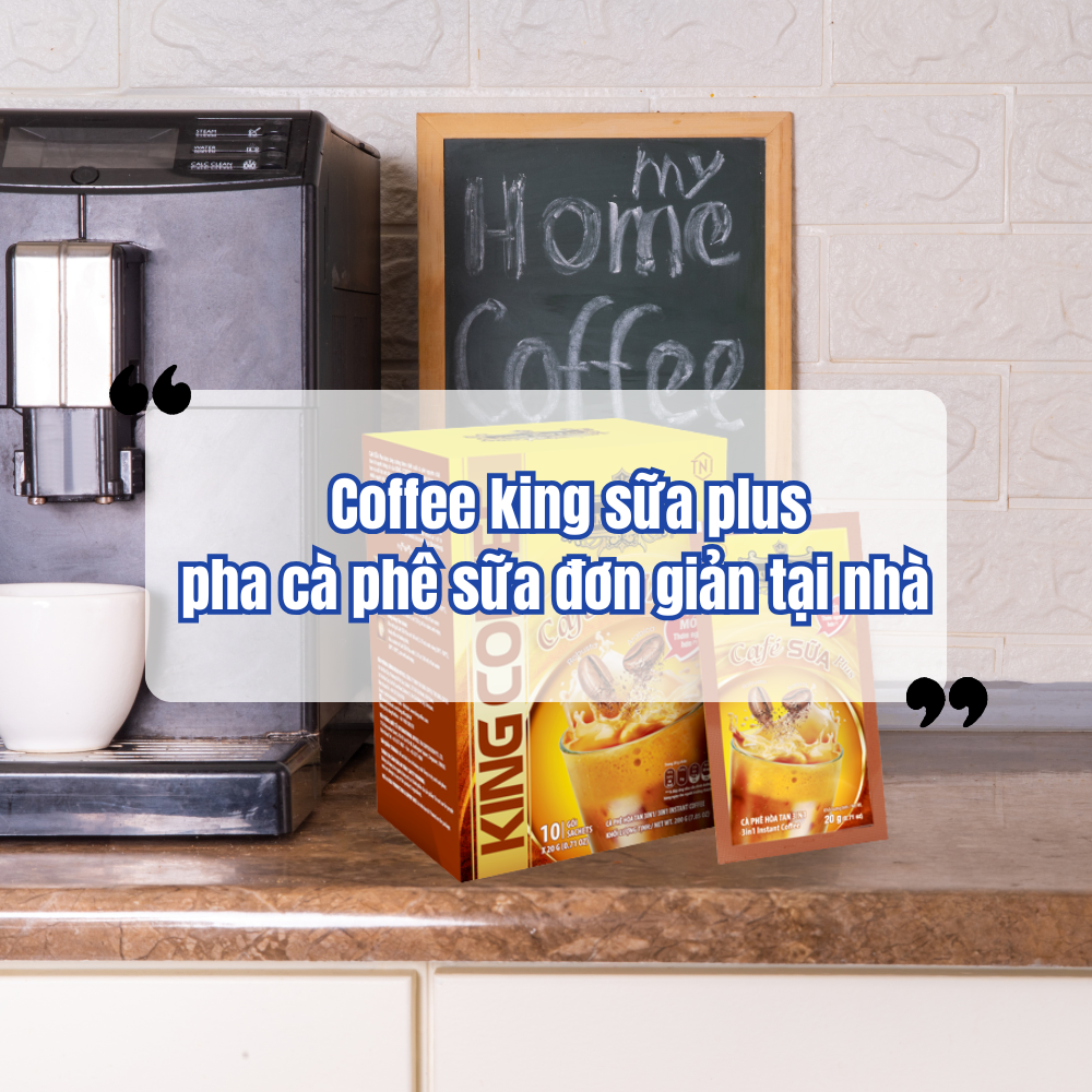King Sữa PLus-Cà Phê Sữa Đơn Giản Tại Nhà