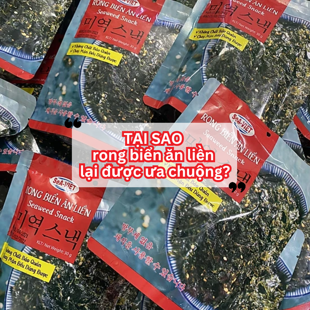 Tại Sao Rong Biển Ăn Liền Là Món Ăn Vặt Được Ưa Chuộng Nhất Hiện Nay?