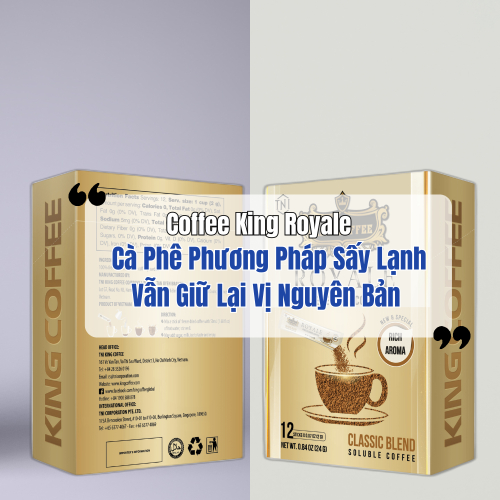 Coffee King Royale - Cà Phê Phương Pháp Sấy Lạnh Vẫn Giữ Lại Vị Nguyên Bản